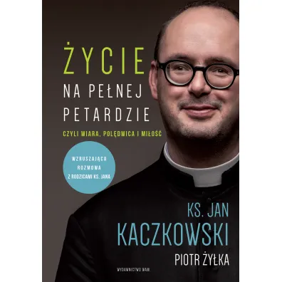�ycie na pe�nej petardzie, czyli wiara, pol�dwica i mi�o�� - Jan Kaczkowski, Piotr �y�ka