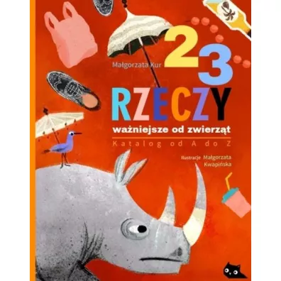 23 rzeczy wa�niejsze od zwierz�t. Katalog od A do Z - Ma�gorzata Kur, Ma�gorzata Kwapi�ska