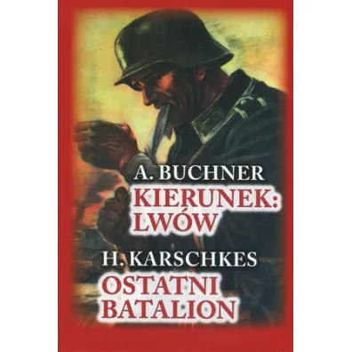 Kierunek Lw�w. Ostatni Batalion - A Buchner, H Karschkes