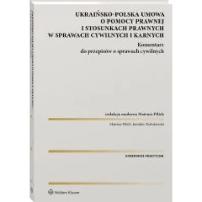 Ukrai�sko-polska umowa o pomocy prawnej i stosunkach prawnych w sprawach cywilnych i karnych Komentarz