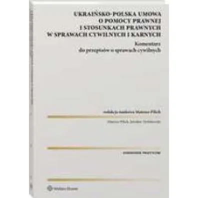Ukrai�sko-polska umowa o pomocy prawnej i stosunkach prawnych w sprawach cywilnych i karnych Komentarz