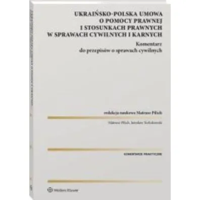 Ukrai�sko-polska umowa o pomocy prawnej i stosunkach prawnych w sprawach cywilnych i karnych Komentarz