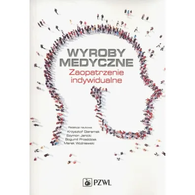 Wyroby medyczne. Zaopatrzenie indywidualne - Bogumi� Prze�dziak, Marek Wo�niewski, Krzysztof Gieremek, Szymon Janicki
