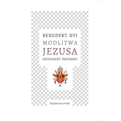 Modlitwa Jezusa Katechezy papieskie - Benedykt XVI