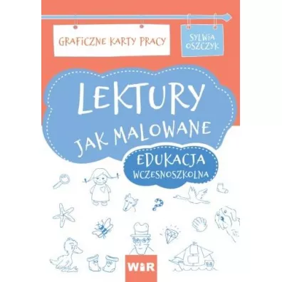 Lektury jak malowane. Edukacja wczesnoszkolna. Graficzne karty pracy - Sylwia  Oszczyk