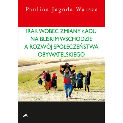 Irak wobec zmiany �adu na Bliskim Wschodzie a rozw�j spo�ecze�stwa obywatelskiego - Paulina Jagoda Warsza