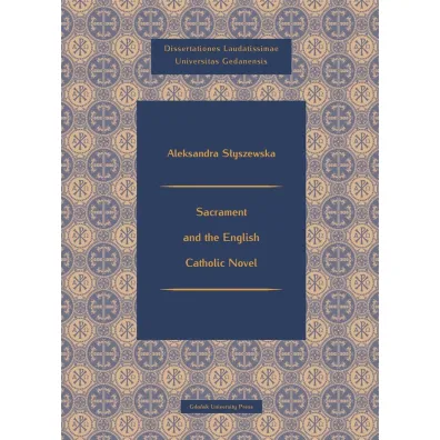 Sacrament and the English Catholic Novel - Aeksandra S�yszewska