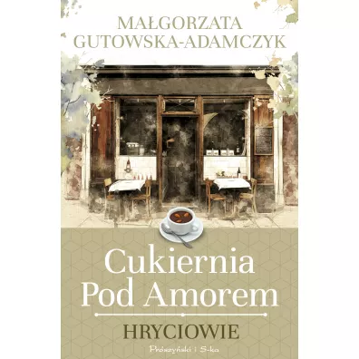 Hryciowie. Cukiernia pod Amorem. Tom 3 - Magorzata Gutowska-Adamczyk