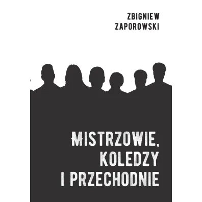 Mistrzowie, koledzy i przechodnie - Zbigniew Zaporowski
