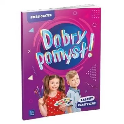 Dobry pomys�! Sze�ciolatek. Zabawy plastyczne