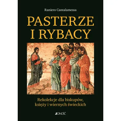 Pasterze i Rybacy. Rekolekcje dla biskup�w, ksi�y i zakonnik�w - Cantalamessa Raniero