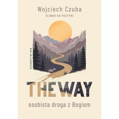 The Way. Osobista droga z Bogiem - Wojciech  Czuba