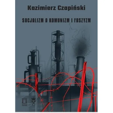 Socjalizm a komunizm i faszyzm - Kazimierz Czapi�ski
