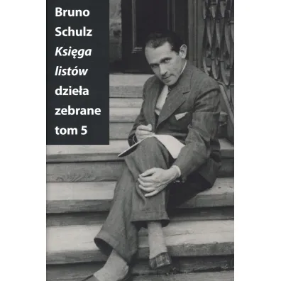 Ksi�ga list�w. Dzie�a zebrane. Tom 5 - Bruno Schulz