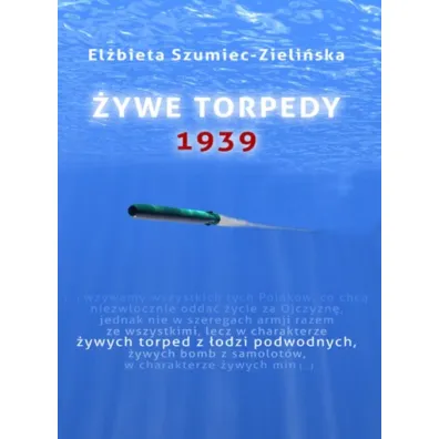�ywe torpedy 1939 - El�bieta Szumiec-Zieli�ska