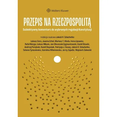 Przepis na Rzeczpospolit�.  Subiektywny komentarz do wybranych regulacji Konstytucji - Jakub Henryk  Szlachetko