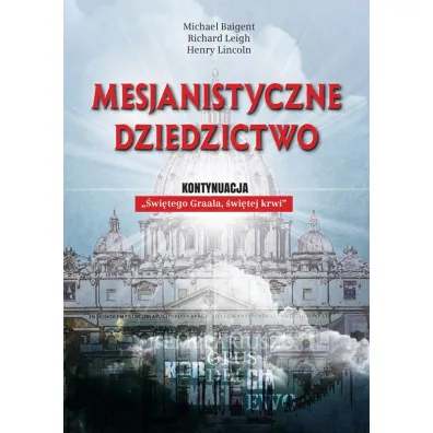 Mesjanistyczne dziedzictwo - Michael Baigent, Leigh Richard, Lincoln Henry