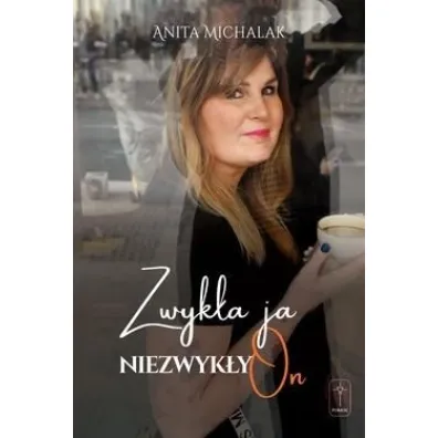 Zwyk�a ja, niezwyk�y On - Anita  Michalak