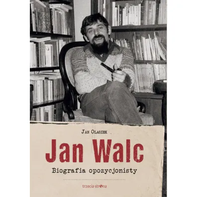 Jan Walc. Biografia opozycjonisty - Jan Olaszek