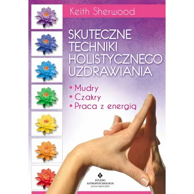 Skuteczne techniki holistycznego uzdrawiania - Keith Sherwood