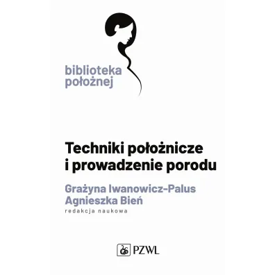Techniki po�o�nicze i prowadzenie porodu - Gra�yna Iwanowicz-Palus, Agnieszka M. Bie�