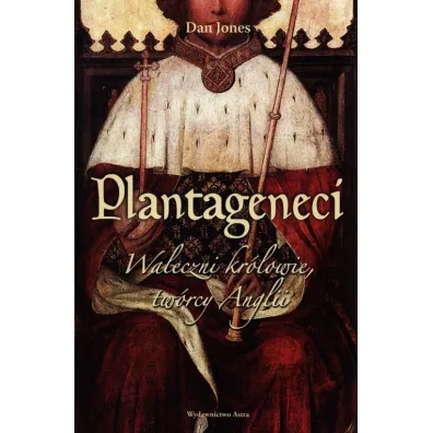 Plantageneci waleczni kr�lowie tw�rcy Anglii - Dan Jones