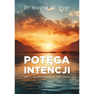Pot�ga intencji. Naucz si� wsp�tworzy� sw�j �wiat - Wayne Dyer