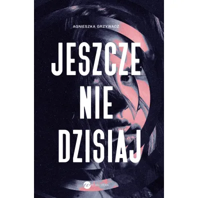 Jeszcze nie dzisiaj - Agnieszka Grzywacz
