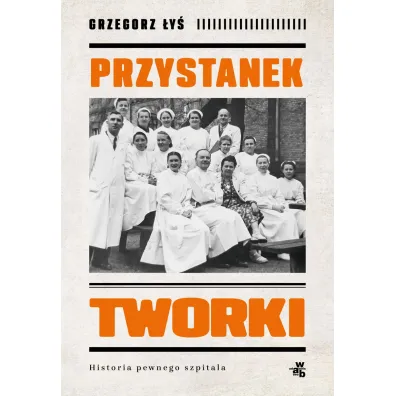 Przystanek Tworki. Historia pewnego szpitala - Grzegorz  �y�