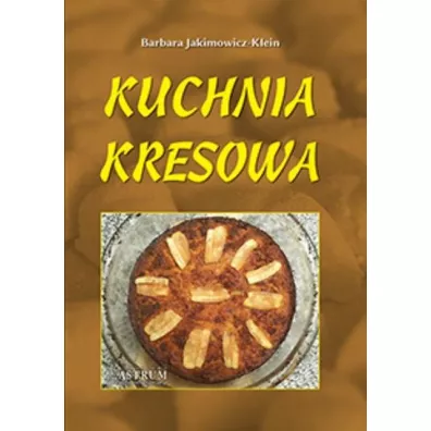 Kuchnia kresowa - Barbara Jakimowicz-Klein