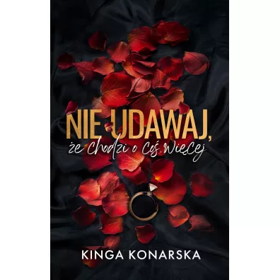 Nie udawaj, �e chodzi o co� wi�cej - Kinga  Konarska