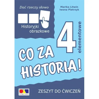 Da� rzeczy s�owo. Co za historia! �wiczenia do historyjek 4-elementowych - Iwona Pietrzyk, Marika Litwin