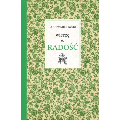 Wierz� w rado�� - Jan Twardowski