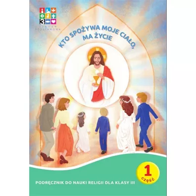 Kto spo�ywa moje Cia�o. Podr�cznik do nauki religii dla klasy 3. Pakiet - Aneta Fr�czak, Rafa� Szewczyk, Ma�gorzata Korzeniewska, Mateusz Przelaskowski