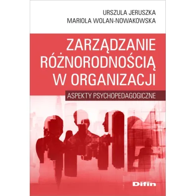 Zarz�dzanie r�norodno�ci� w organizacji - Urszula Jeruszka, Mariola  Wolan-Nowakowska