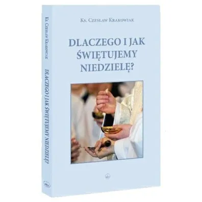 Dlaczego i jak �wi�tujemy niedziel�? - Czes�aw  Ks Krokowiak