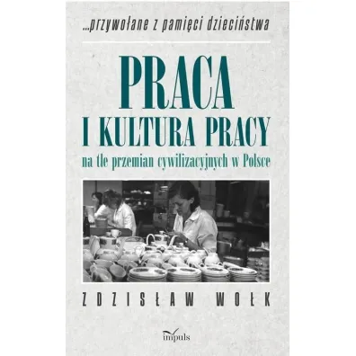 Praca i kultura pracy na tle przemian cywilizacyjnych w Polsce - Zdzis�aw Wo�k