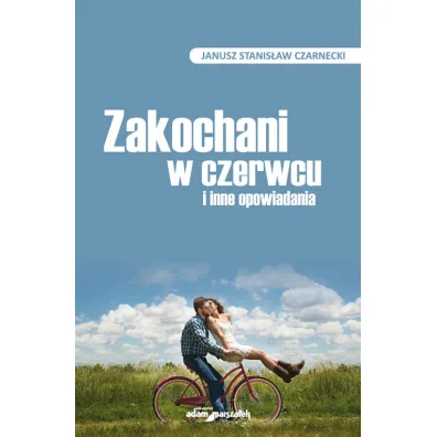 Zakochani w czerwcu i inne opowiadania - Janusz Stanis�aw Czarnecki