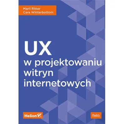 UX w projektowaniu witryn internetowych - Cara  Winterbottom, Marli Ritter