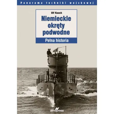 Niemieckie okr�ty podwodne. Pe�na historia - Ulf Kaack
