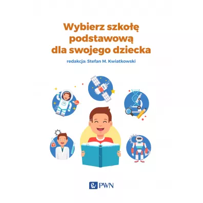 Wybierz szko�� podstawow� dla swojego dziecka - Agnieszka Pawlak, Anna Lidia Brzywca, Wanda Pakulniewicz, Stefan M Kwiatkowski, Agnieszka Olechowska