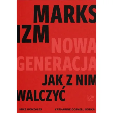 Marksizm: nowa generacja - Katharine Cornell Gorka, Mike Gonzales