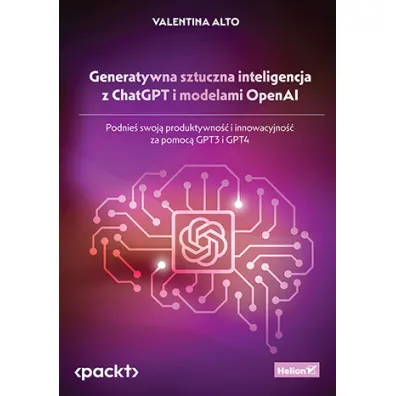Generatywna sztuczna inteligencja z ChatGPT i modelami OpenAI. Podnie� swoj� produktywno�� i innowacyjno�� za pomoc� GPT3 i GPT4 - Valentina Alto