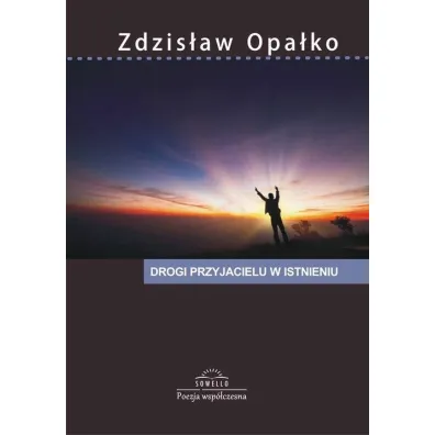 Drogi przyjacielu w istnieniu - Zdzis�aw  Opa�ko