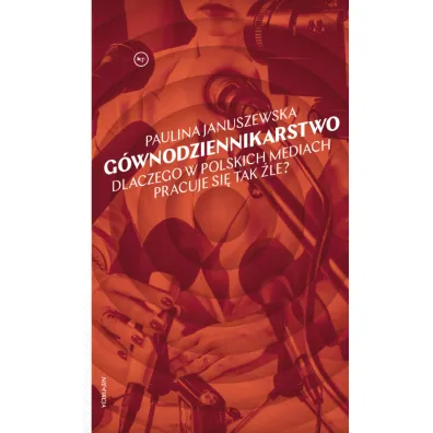 G�wnodziennikarstwo. Dlaczego w polskich mediach pracuje si� tak �le? - Paulina  Januszewska
