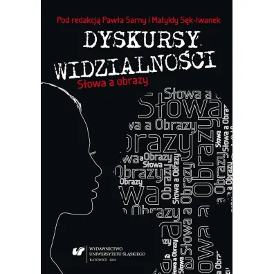 Dyskursy widzialno�ci. S�owa a obrazy - Pawe� Sarna, Matylda S�k-Iwanek
