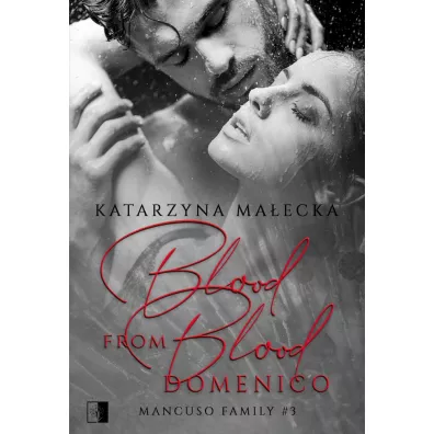 Blood from Blood. Domenico. Mancuso Family. Tom 3 - Katarzyna Ma�ecka