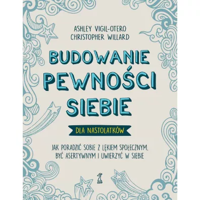Budowanie pewno�ci siebie – dla nastolatk�w - Christopher Willard, Ashley  Vigil-Otero