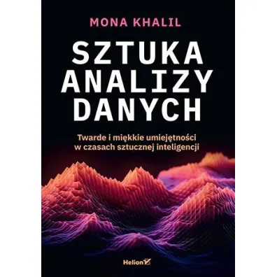Sztuka analizy danych. Twarde i mi�kkie umiej�tno�ci w czasach sztucznej inteligencji - Mona  Khalil