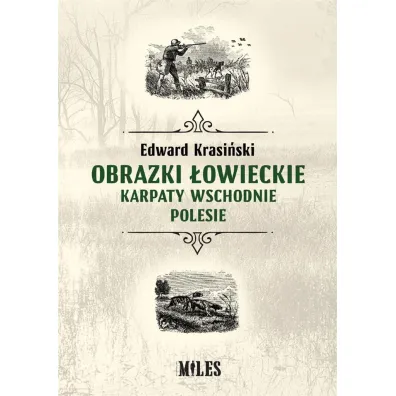 Obrazki �owieckie. Karpaty Wschodnie i Polesie - Edward Krasi�ski